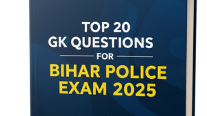 Top 20 GK Questions for Bihar Police Exam 2025