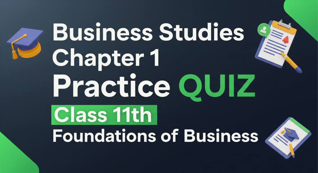 Business Studies Chapter 1 Practice QUIZ Class 11th